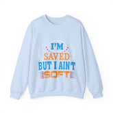 I am Saved But I Aint Soft Unisex Sweatshirt Design